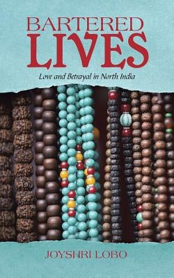 Bartered Lives: Love and Betrayal in North India by Lobo, Joyshri