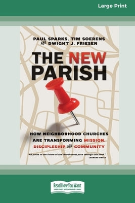 The New Parish: How Neighborhood Churches Are Transforming Mission, Discipleship and Community (16pt Large Print Format) by Sparks, Paul
