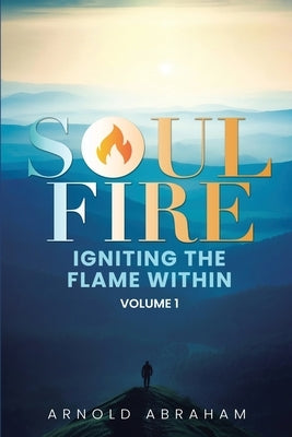 Soulfire: Igniting The Flame Within by Abraham, Arnold