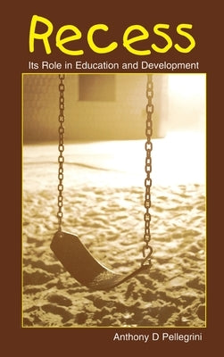 Recess: Its Role in Education and Development by Pellegrini, Anthony D.