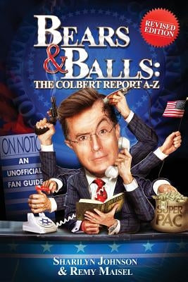 Bears & Balls: The Colbert Report A-Z (Revised Edition) by Johnson, Sharilyn