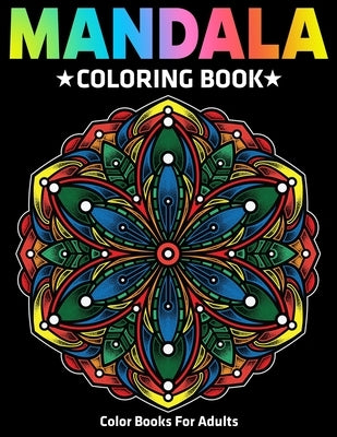 Color Books For Adults: Mandala Coloring Book: Stress Relieving Mandala Designs by D. Colon, Sandra
