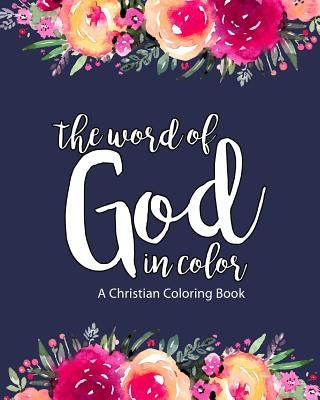 A Christian Coloring Book: The Word Of God In Color: Scripture Coloring Book for Adults & Teens (Bible Verse Coloring) To Help You Relax, Practic by Bytes, Kingdom