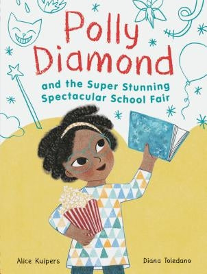 Polly Diamond and the Super Stunning Spectacular School Fair: Book 2 by Kuipers, Alice