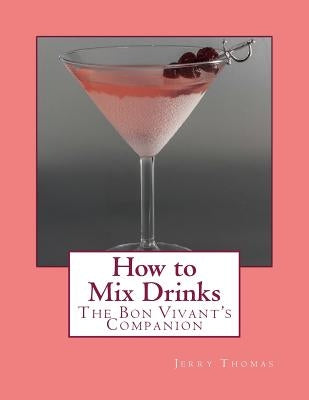 How to Mix Drinks: The Bon Vivant's Companion by Goodblood, Georgia