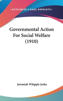 Governmental Action For Social Welfare (1910) by Jenks, Jeremiah Whipple