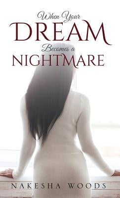 When Your Dream Becomes a Nightmare by Woods, Nakesha