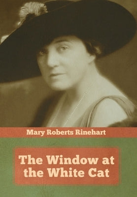 The Window at the White Cat by Rinehart, Mary Roberts