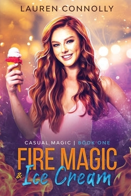 Fire Magic & Ice Cream by Connolly, Lauren