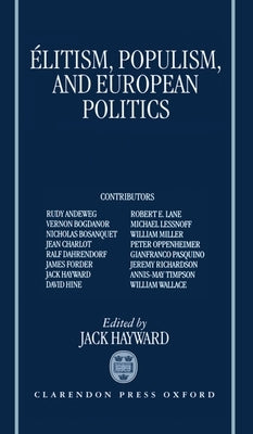 Elitism, Populism, and European Politics by Hayward, Jack