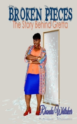 Broken Pieces: The Story Behind Gretta by Whitaker, Rhonda