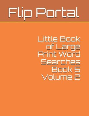 Little Book of Large Print Word Searches Book 5 Volume 2 by Portal, Flip