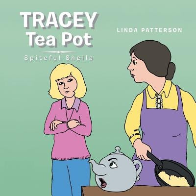 Tracey Tea Pot: Spiteful Sheila by Patterson, Linda