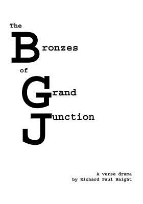 The Bronzes of Grand Juction by Haight, Richard Paul
