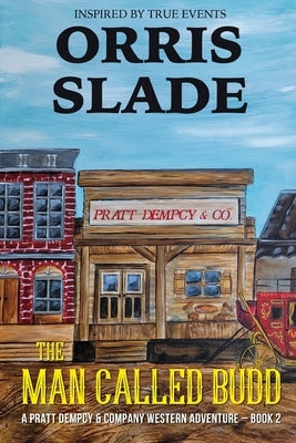 The Man Called Budd: A Pratt Dempcy & Company Western Adventure - Book 2 by Slade, Orris