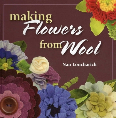 Making Flowers from Wool by Loncharich, Nan
