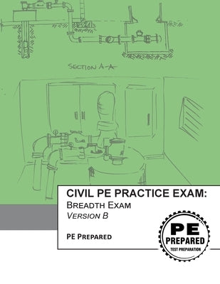 Civil PE Practice Exam: Breadth Exam Version B by Pe Prepared LLC