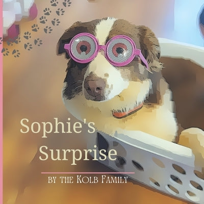 Sophie's Surprise - Ordinary Australian Shepherd surprises her family in the most amazing way. by Kolb, Melissa