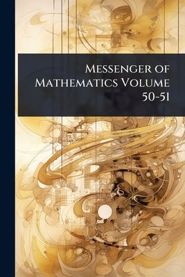 Messenger of Mathematics Volume 50-51 by 