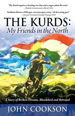 The Kurds: My Friends in the North by Cookson, John