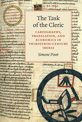 The Task of the Cleric: Cartography, Translation, and Economics in Thirteenth-Century Iberia by Pinet, Simone