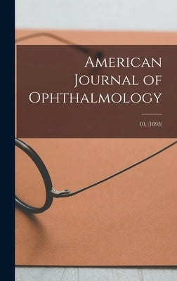 American Journal of Ophthalmology; 10, (1893) by Anonymous