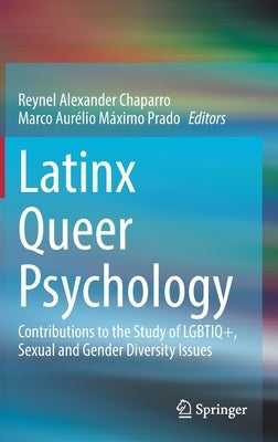 Latinx Queer Psychology: Contributions to the Study of Lgbtiq+, Sexual and Gender Diversity Issues by Chaparro, Reynel Alexander