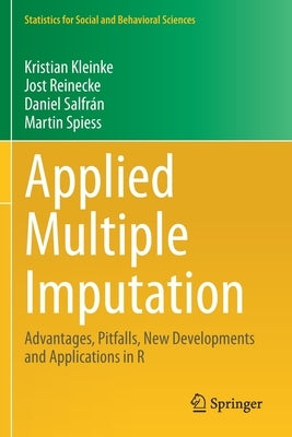 Applied Multiple Imputation: Advantages, Pitfalls, New Developments and Applications in R by Kleinke, Kristian