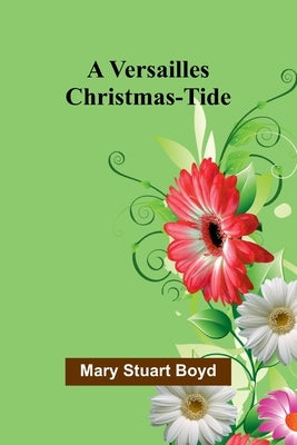 A Versailles Christmas-Tide by Stuart Boyd, Mary