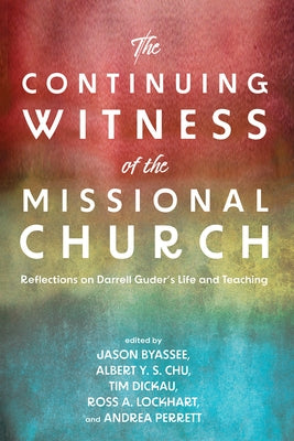 The Continuing Witness of the Missional Church by Byassee, Jason