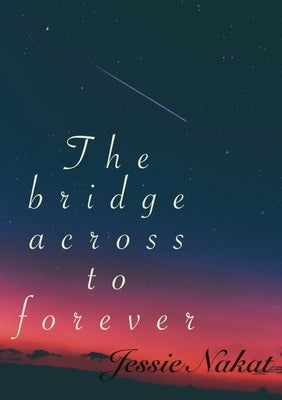 The bridge across to forever by Nakat, Jessica