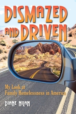 Dismazed and Driven: My Look at Family Homelessness in America by Nilan, Diane D.