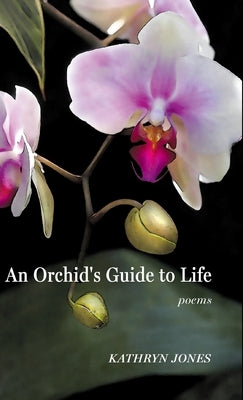 An Orchid's Guide to Life by Jones, Kathryn