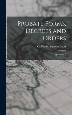 Probate Forms, Decrees and Orders: Department 2 by California Superior Court (Los Angeles