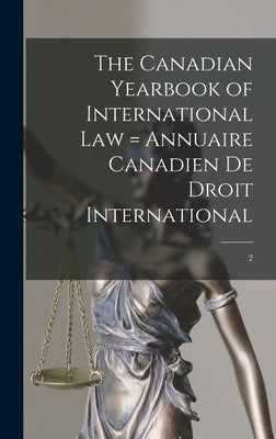 The Canadian Yearbook of International Law = Annuaire Canadien De Droit International; 2 by Anonymous