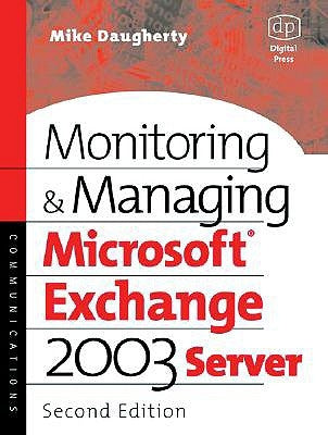 Monitoring and Managing Microsoft Exchange Server 2003 by Daugherty, Mike