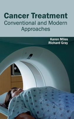 Cancer Treatment: Conventional and Modern Approaches by Miles, Karen