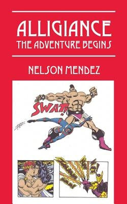 Alligiance: The Adventure Begins by Mendez, Nelson