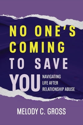 No One's Coming to Save You: Navigating Life After Relationship Abuse by Gross, Melody C.