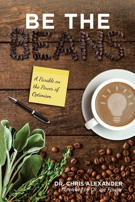 Be the Beans: A Parable on the Power of Optimism by Alexander, Chris