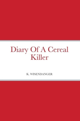 Diary Of A Cereal Killer by Wisendanger, K.