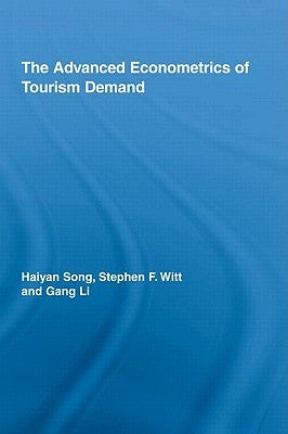 The Advanced Econometrics of Tourism Demand by Song, Haiyan