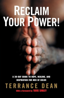Reclaim Your Power!: A 30-Day Guide to Hope, Healing, and Inspiration for Men of Color by Dean, Terrance