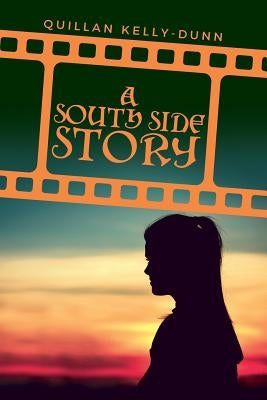 A South Side Story by Kelly-Dunn, Quillan