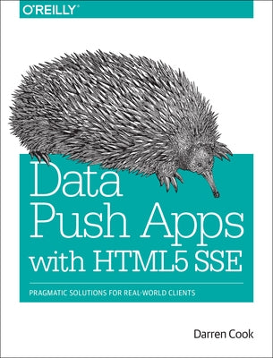 Data Push Apps with HTML5 Sse: Pragmatic Solutions for Real-World Clients by Cook, Darren