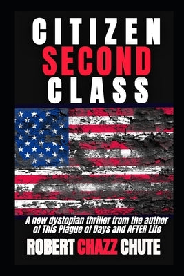 Citizen Second Class: Apocalypse Next by Chute, Robert Chazz