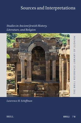 Sources and Interpretations: Studies in Ancient Jewish History, Literature, and Religion by Schiffman, Lawrence H.