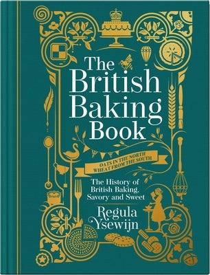 The British Baking Book: The History of British Baking, Savory and Sweet by Ysewijn, Regula