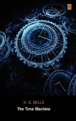 The Time Machine (Ad Classic Library Edition)(Illustrated) by Wells, H. G.