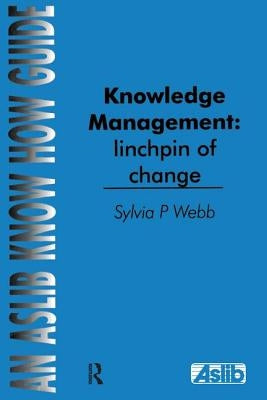 Knowledge Management: Linchpin of Change by Webb, Sylvia P.